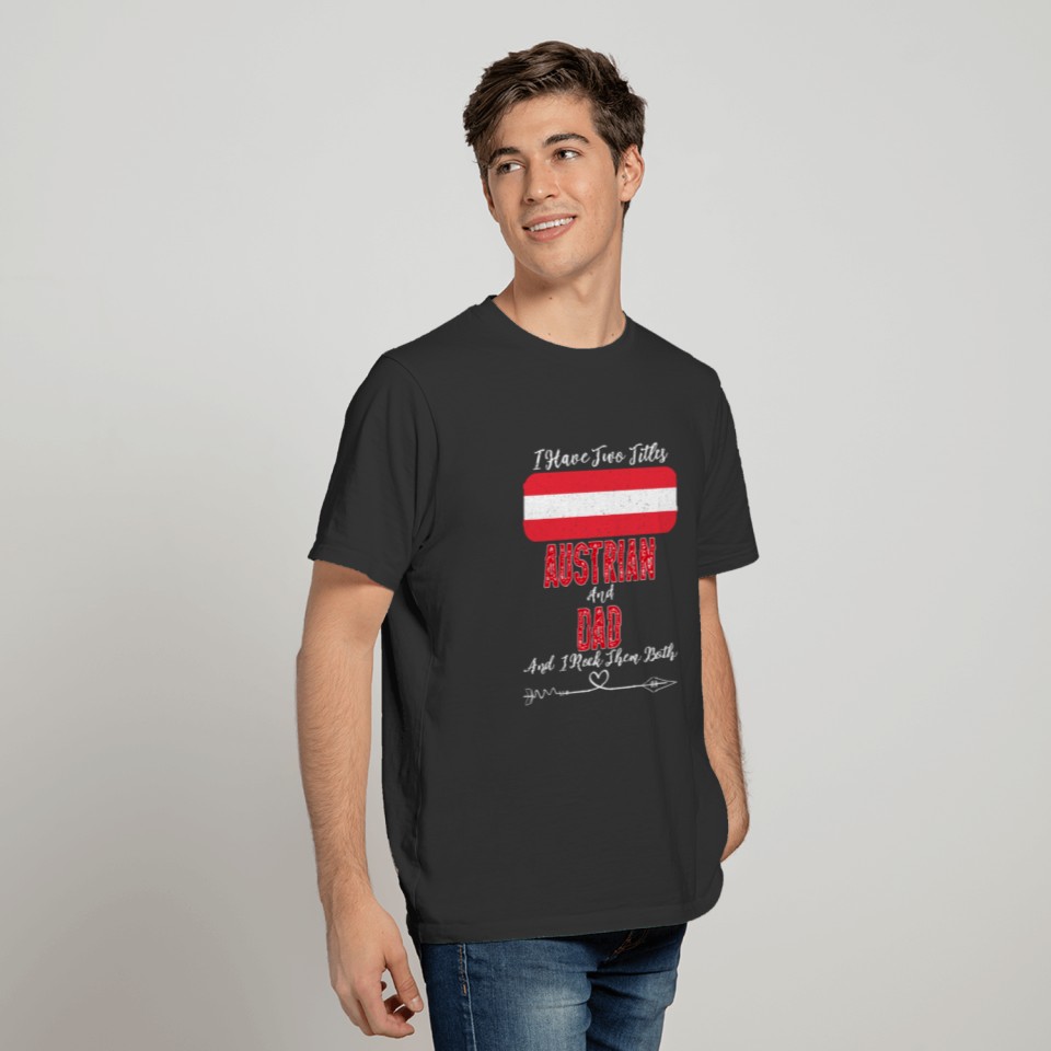 I Have Two Titles Austrian and Dad Austria T-shirt