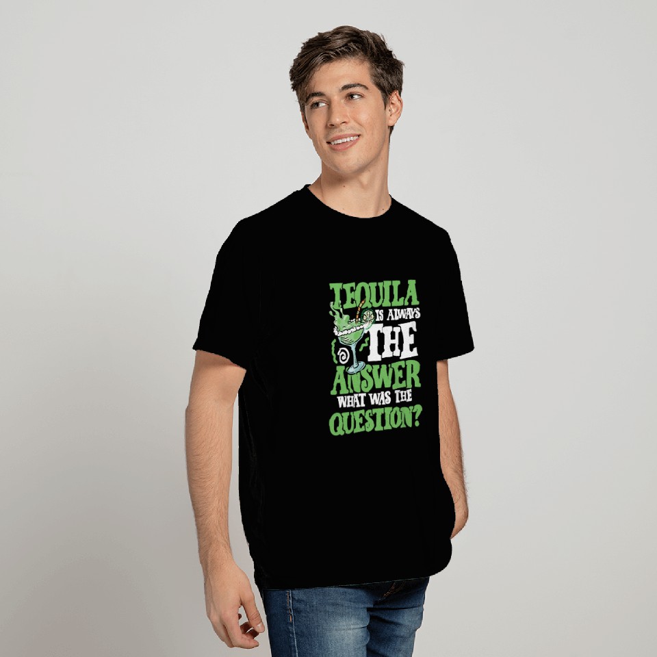 Tequila answer T Shirts