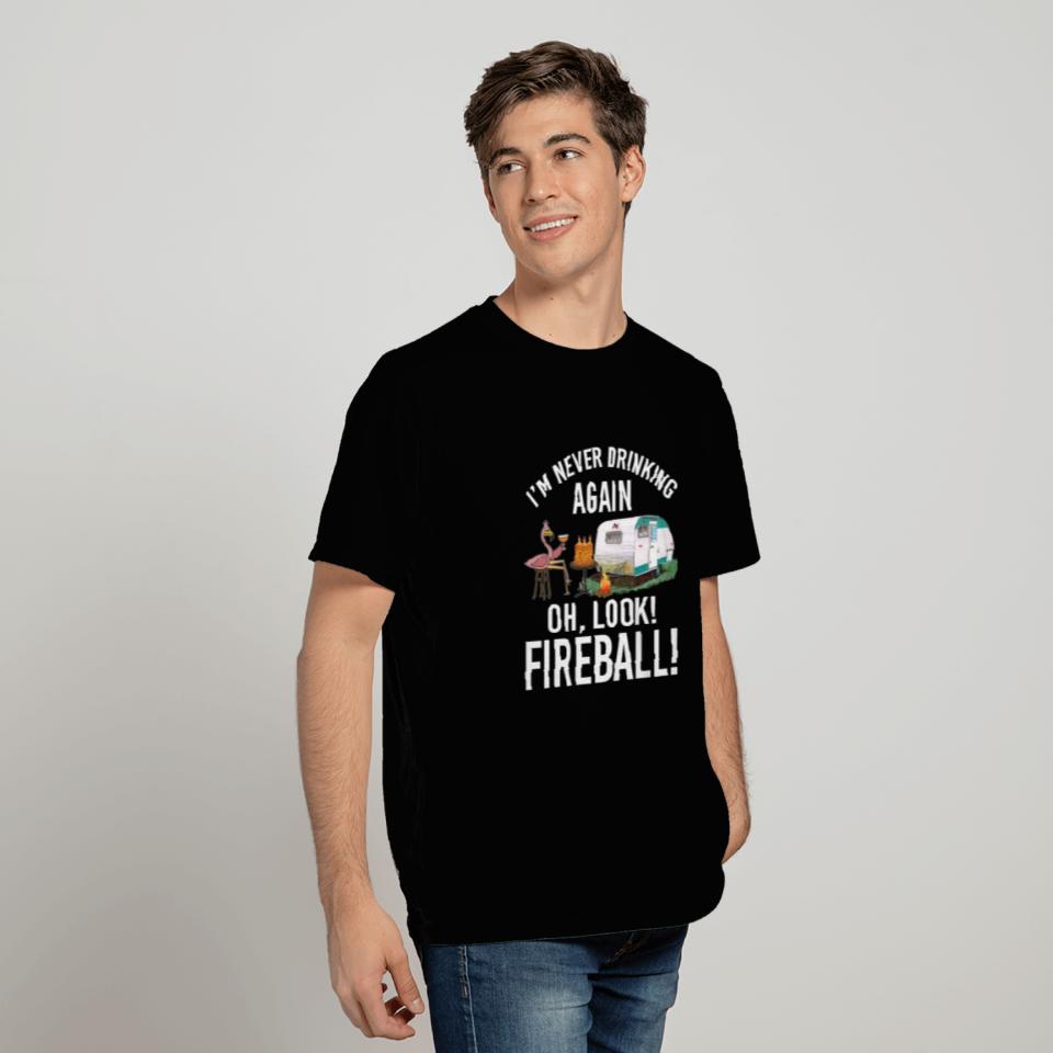 I'm Never Drinking Again Oh Look Fireball Funny T Shirts