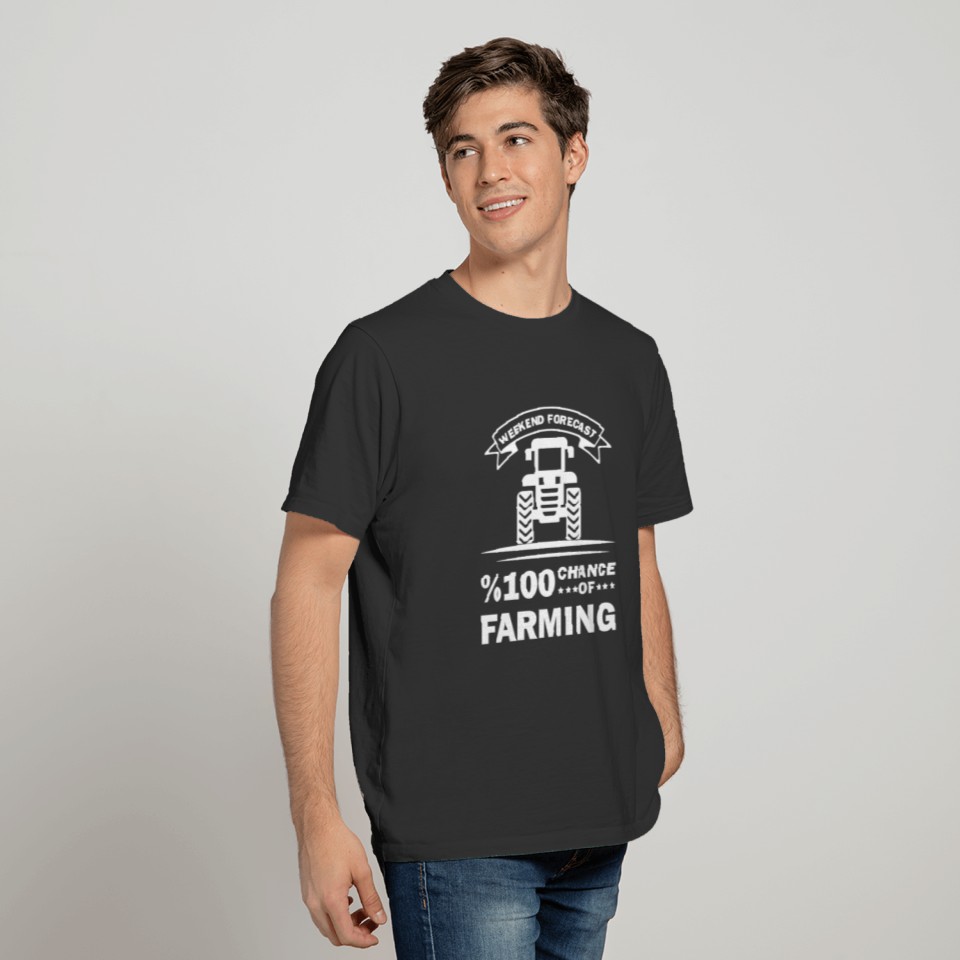 Weekend forecast 100% chance of Farming Farmer T Shirts
