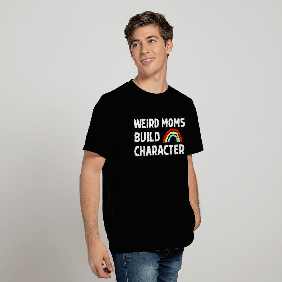 Weird Moms Build Character T Shirts