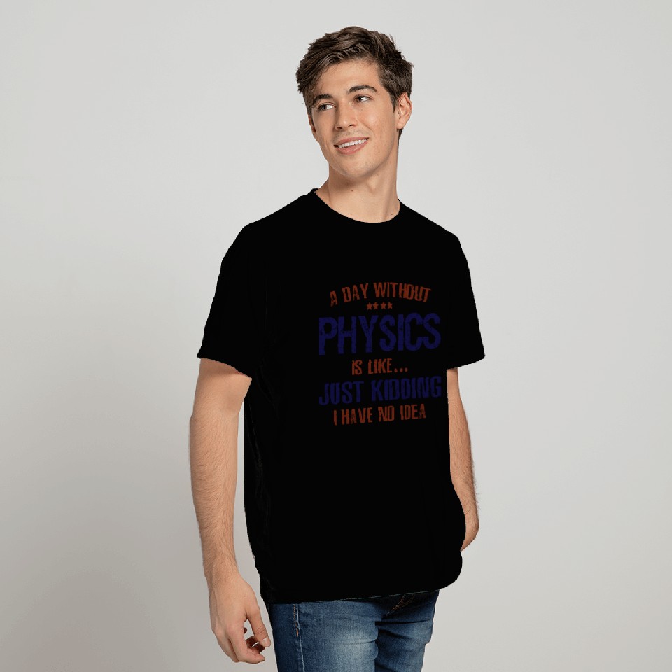A Day Without Physics Funny T Shirts