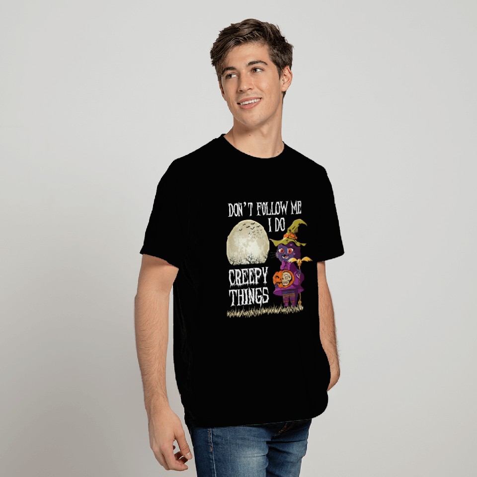Don't Follow me I do creepy things T Shirts