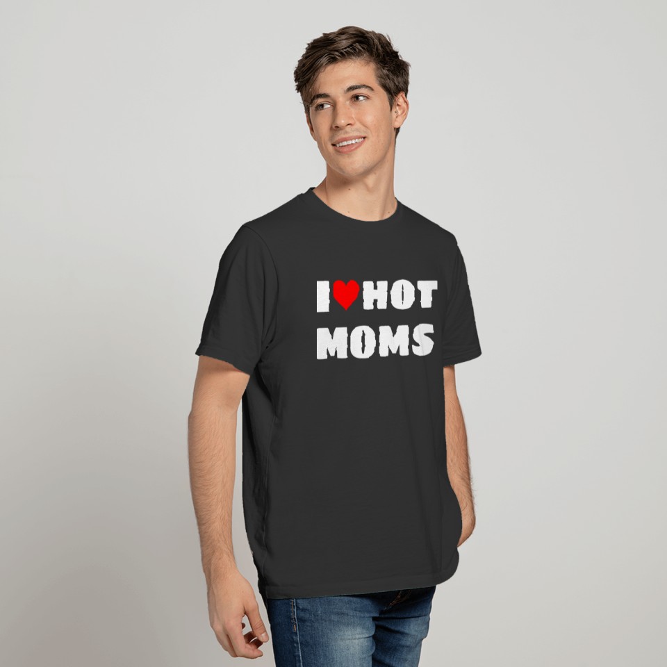 I Love Hot Moms White Funny Graphic Design T Shirts