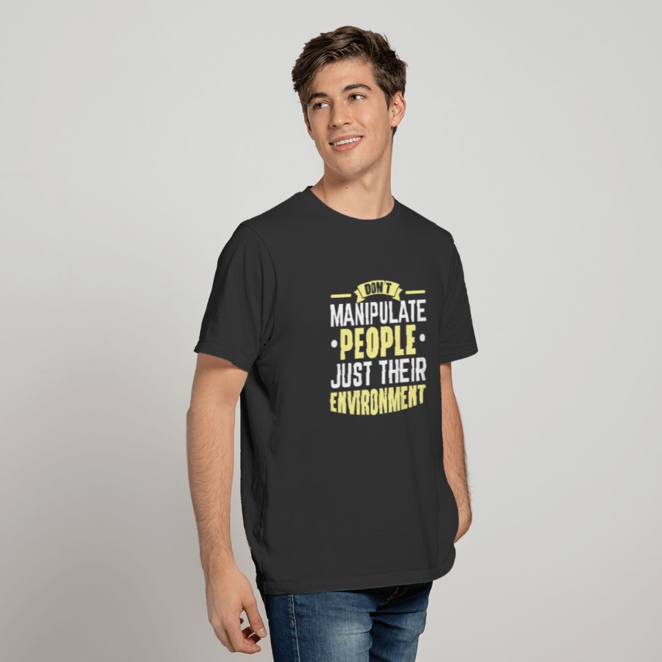Don't Manipulate People Just Their Environment T Shirts