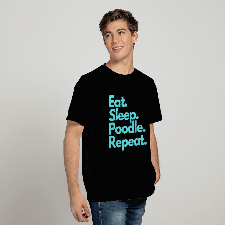 Eat Sleep Poodle Repeat T Shirts