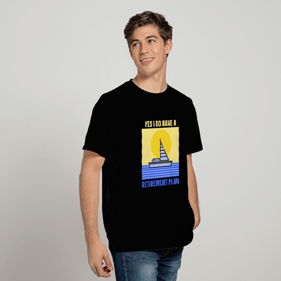 Yes I Do Have A Retirement Plan Sail Sailor T Shirts