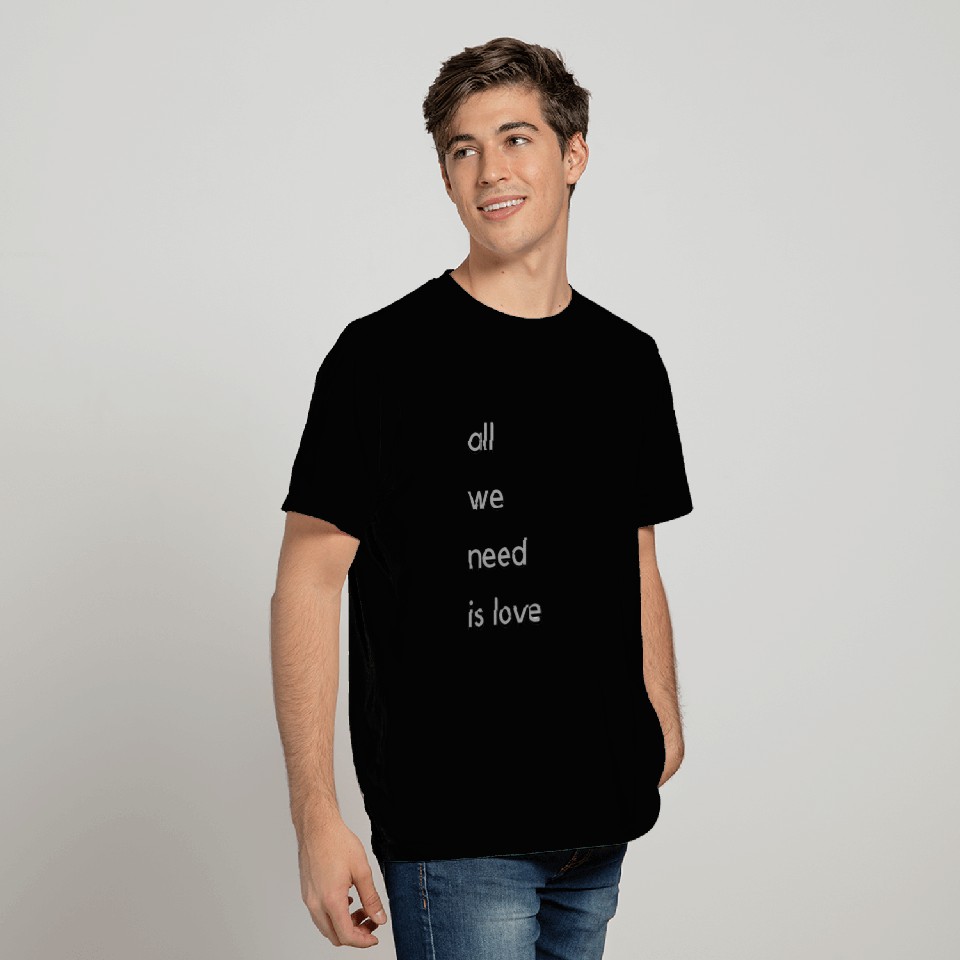 All We Need Love T Shirts
