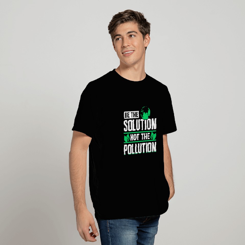 Be The Solution Not Pollution Earth Day Planet T Shirts