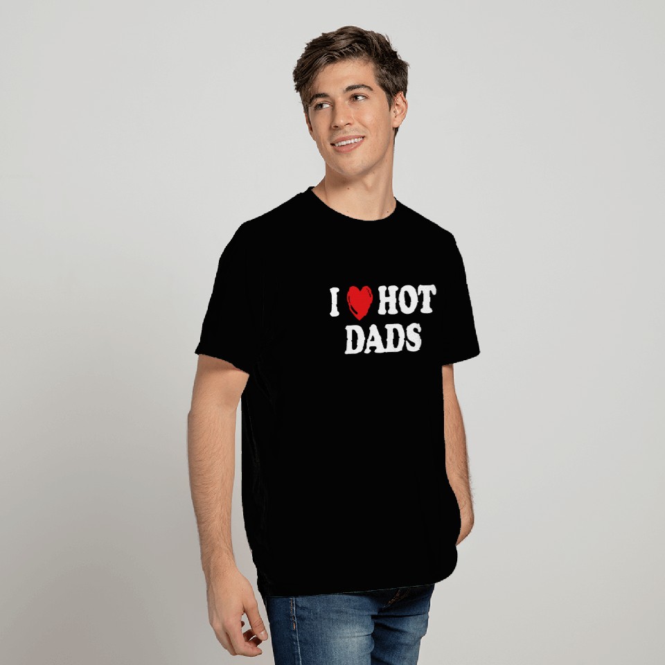 i love hot dads T Shirts