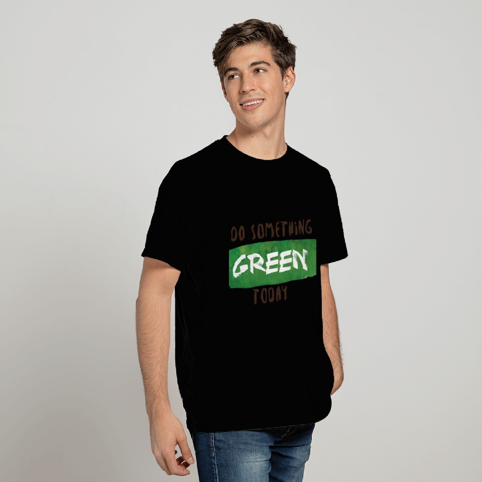 Do something green today T Shirts