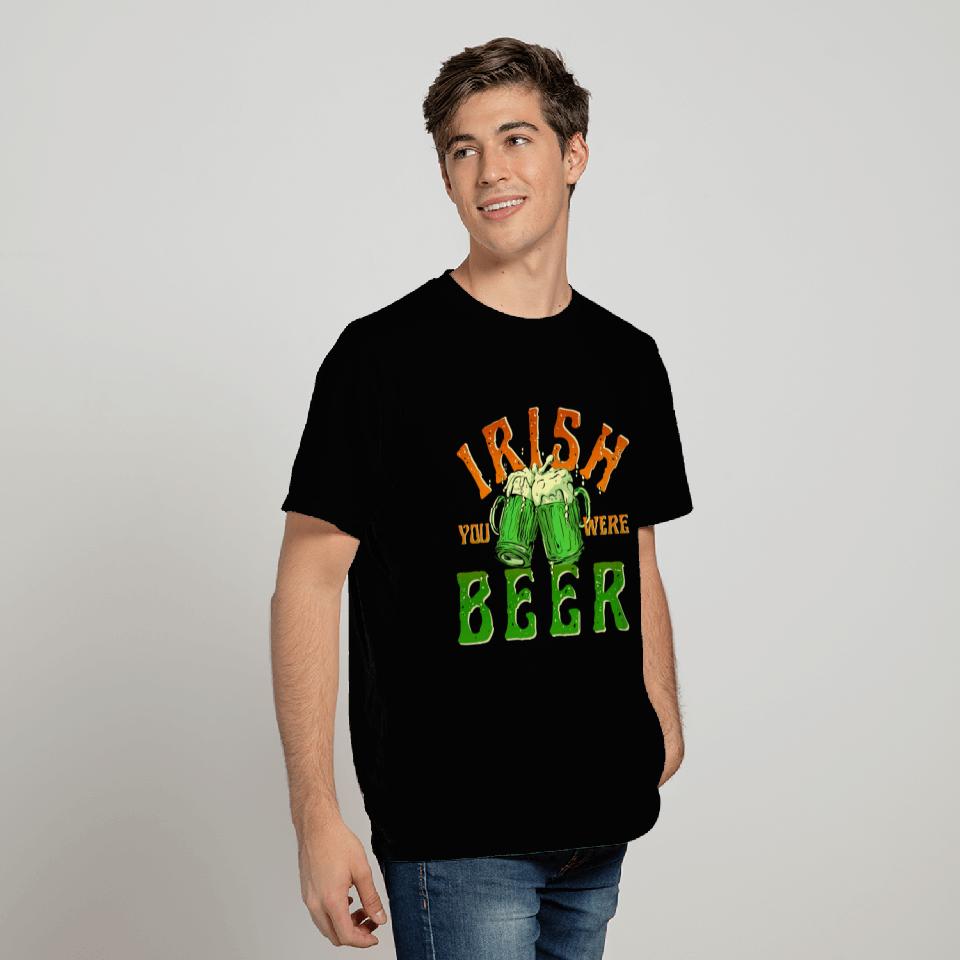 IRISH YOU WERE BEER FUNNY T Shirts