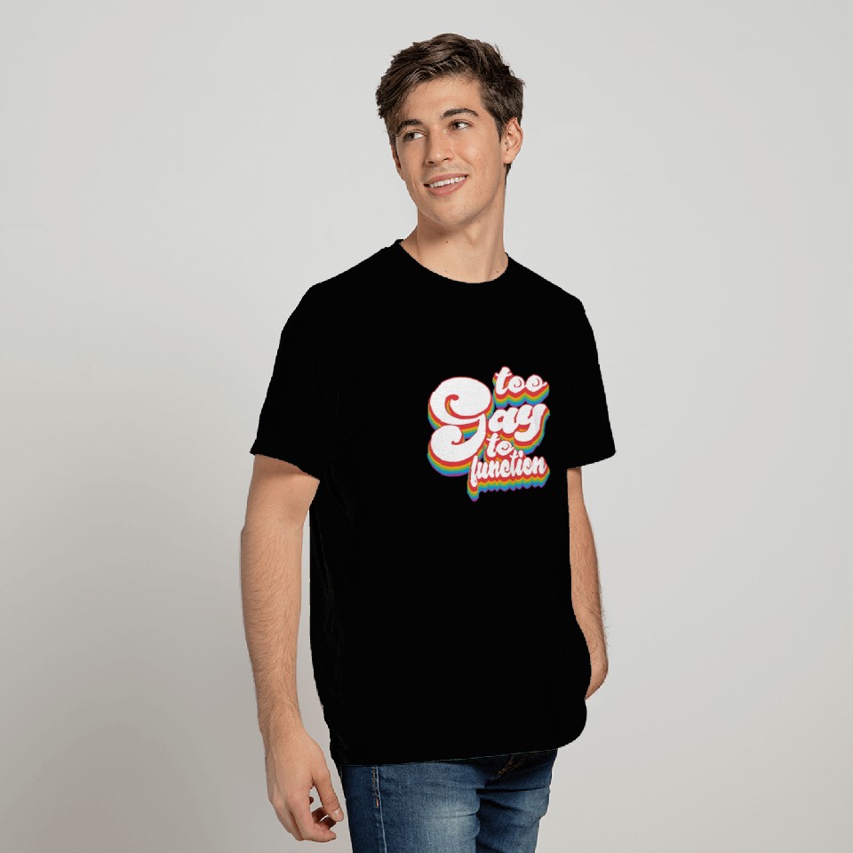 Too Gay to Function 2 - Pride Month LGBTQ T Shirts