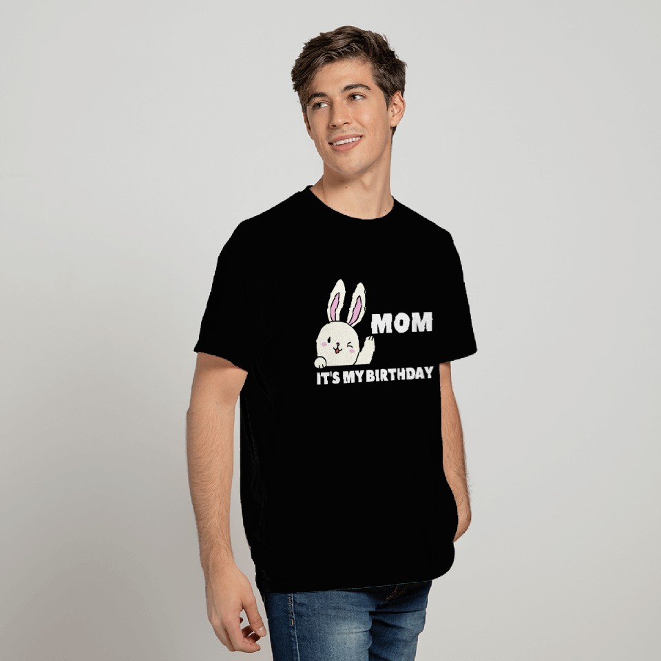 Mom Its My Birthday T Shirts