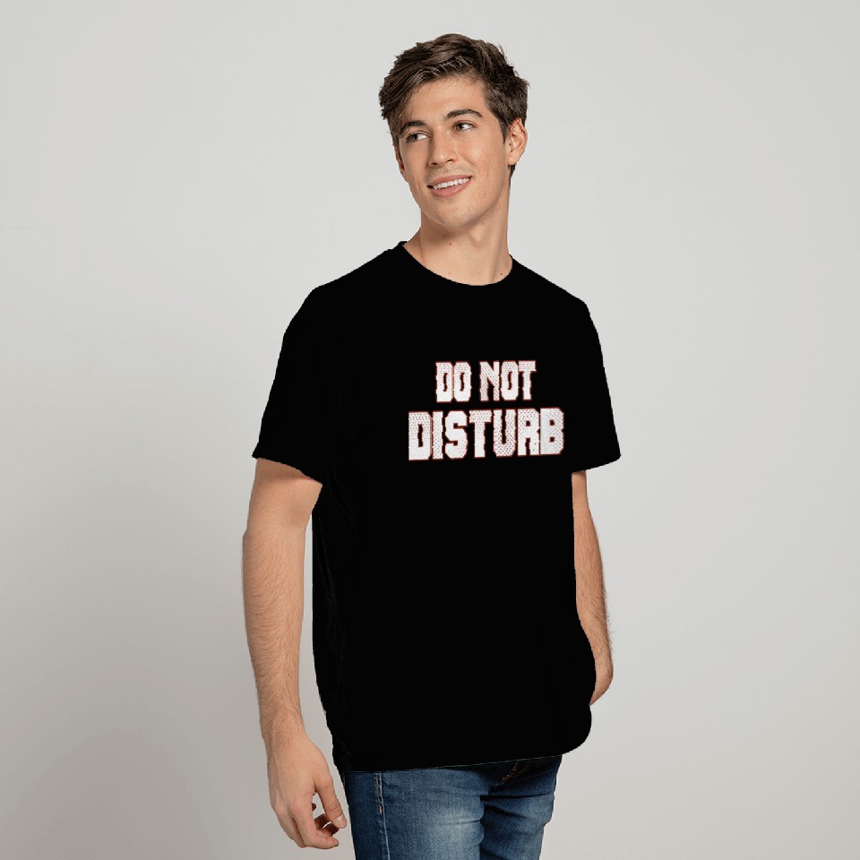 Do Not Disturb Fun T Shirts