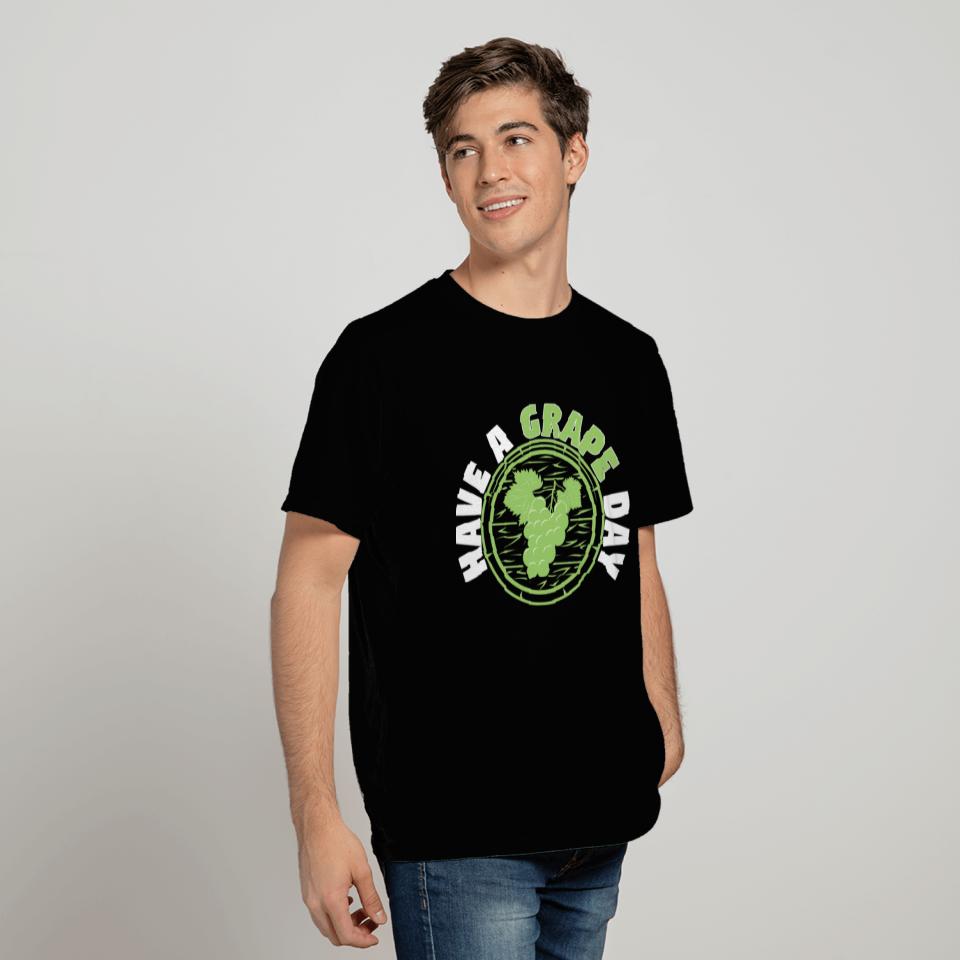 Have A Grape Day T Shirts