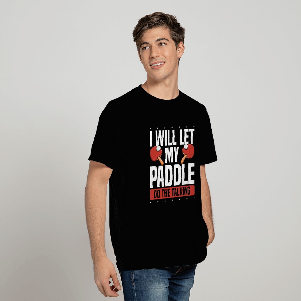 My Table Tennis Paddle Do The Talking T Shirts