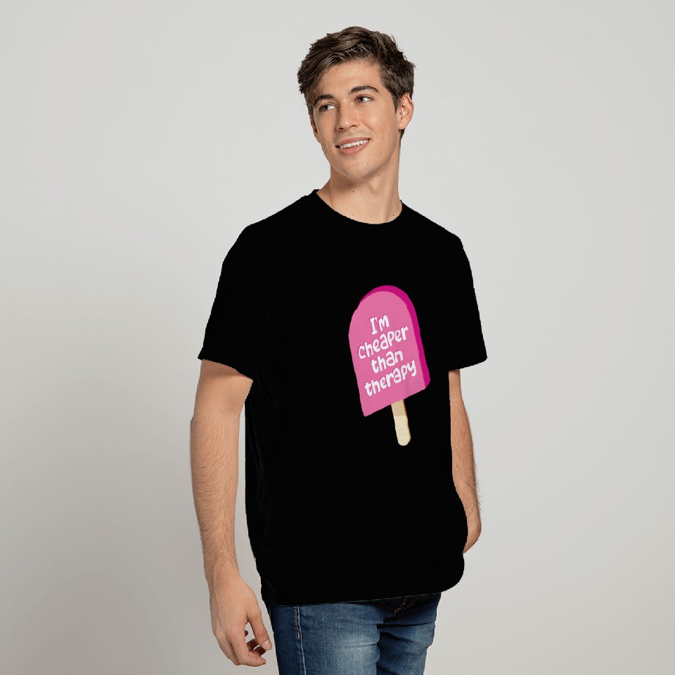 I'm cheaper than therapy - ice cream T Shirts