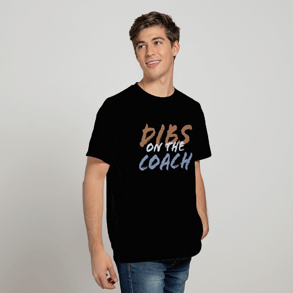 Dibs on the coach T Shirts