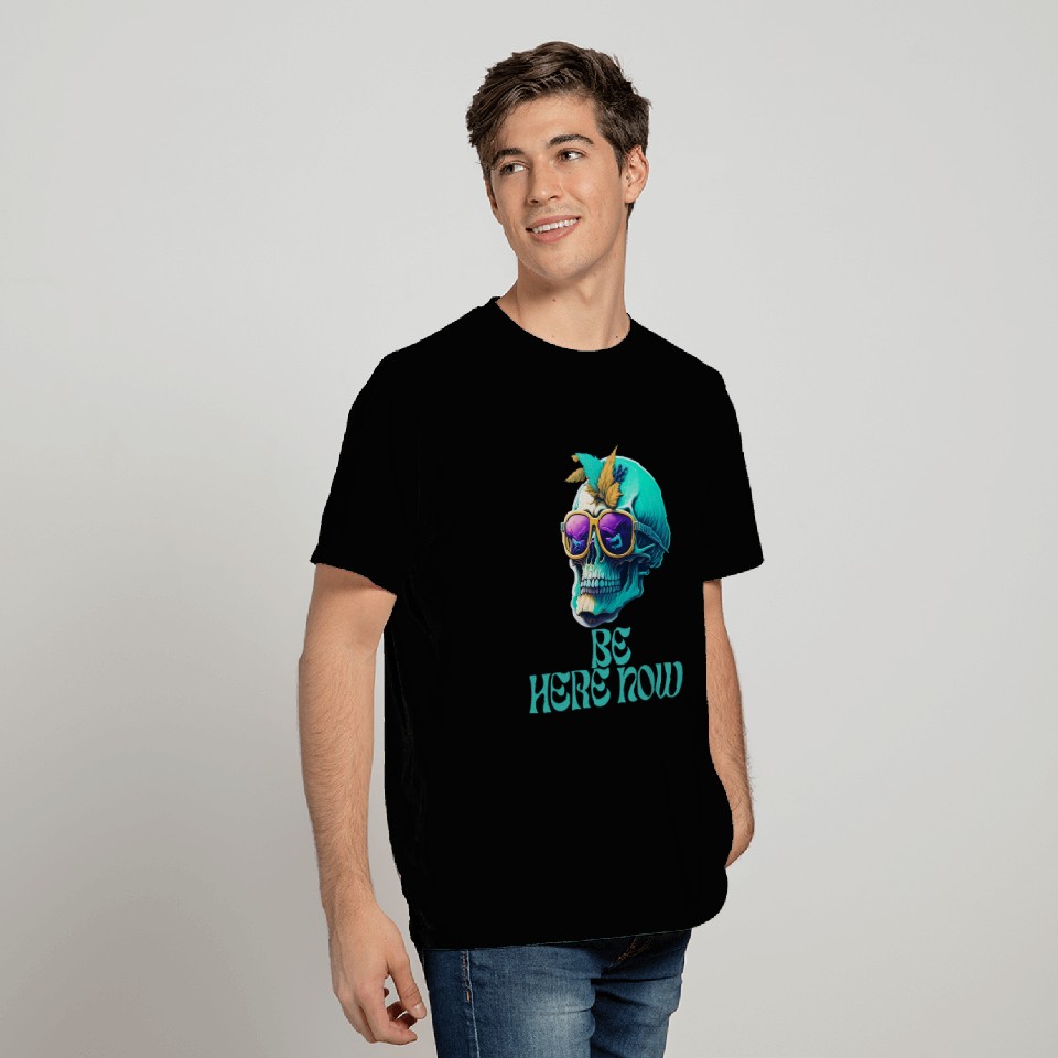 Be Here Now T Shirts