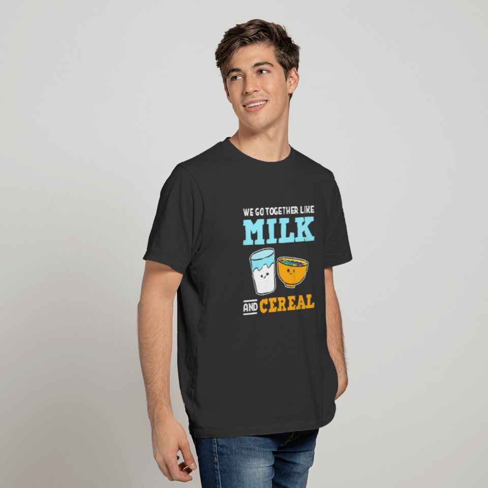 We Go Together Like Milk And Cereal Cereal Lover T Shirts