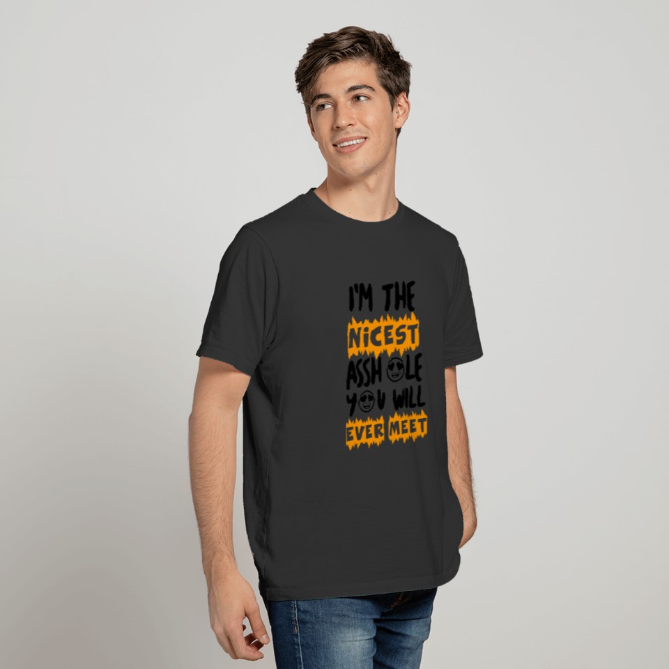Funny I'm The Nicest Asshole You Will Ever Meet T Shirts
