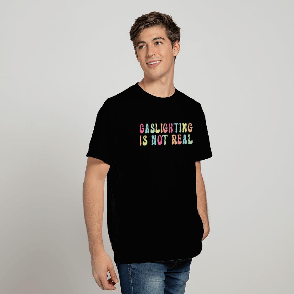 Gaslighting is Not Real You're just Crazy Retro T Shirts