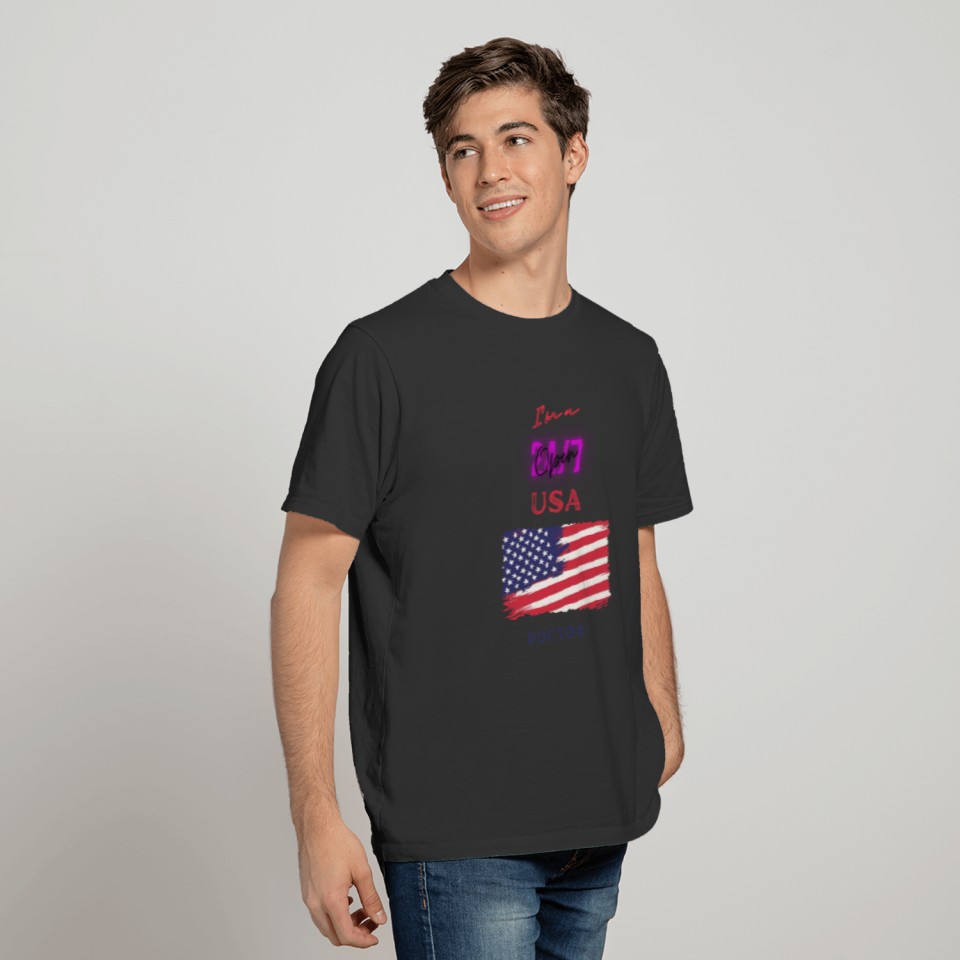 I'm a 24/7 open doctor and USA lover. T Shirts