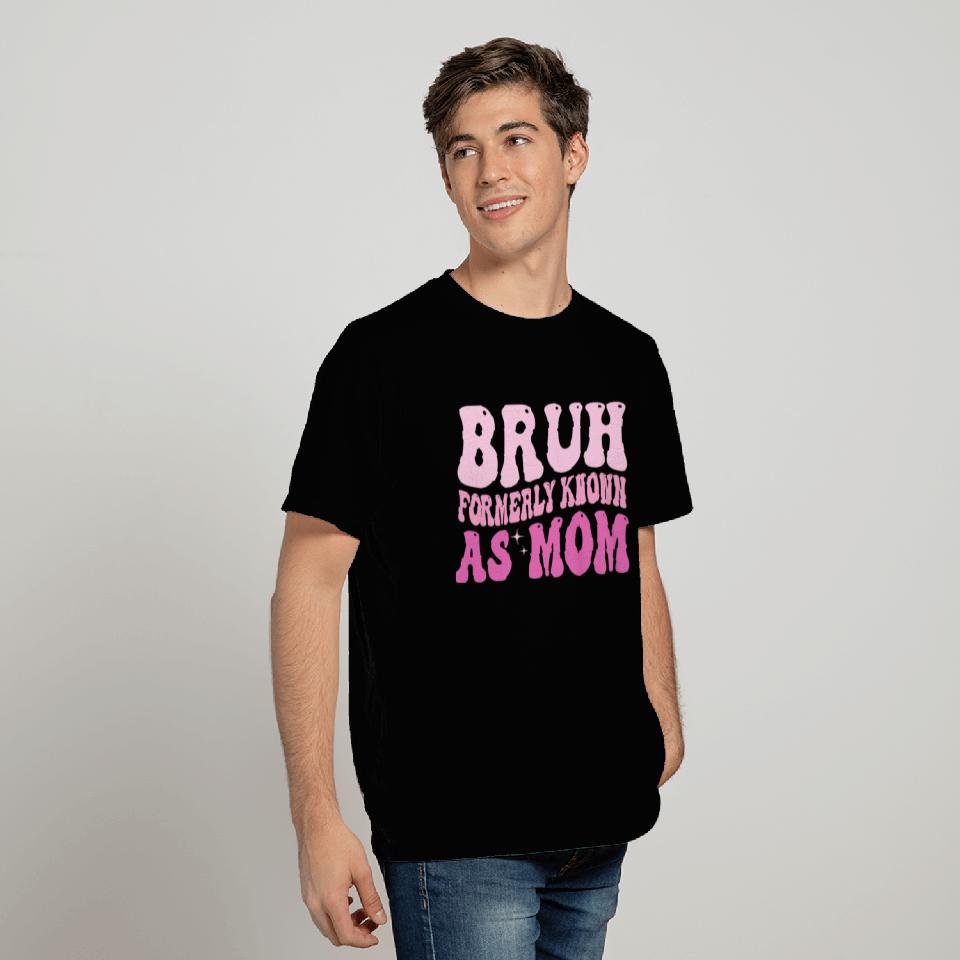 Bruh Formerly Known As Mom T Shirts