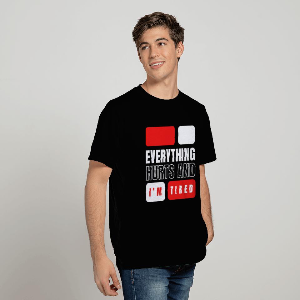 Everything hurts and i'm tired T Shirts