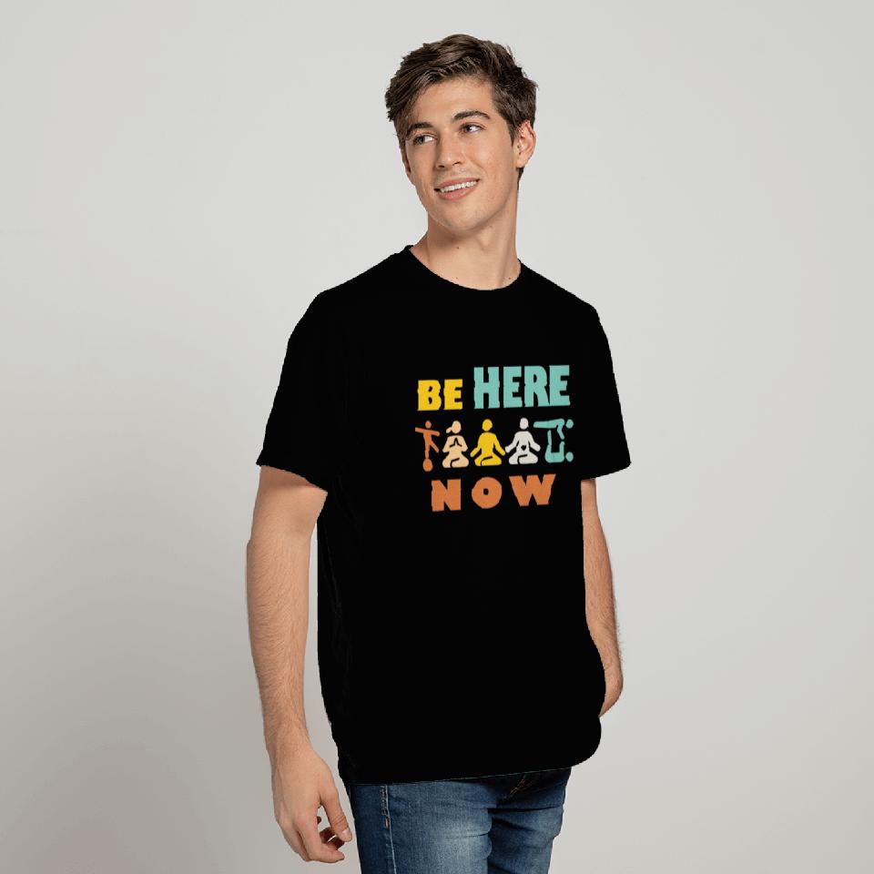 Yoga Mantra - Be Here Now T Shirts