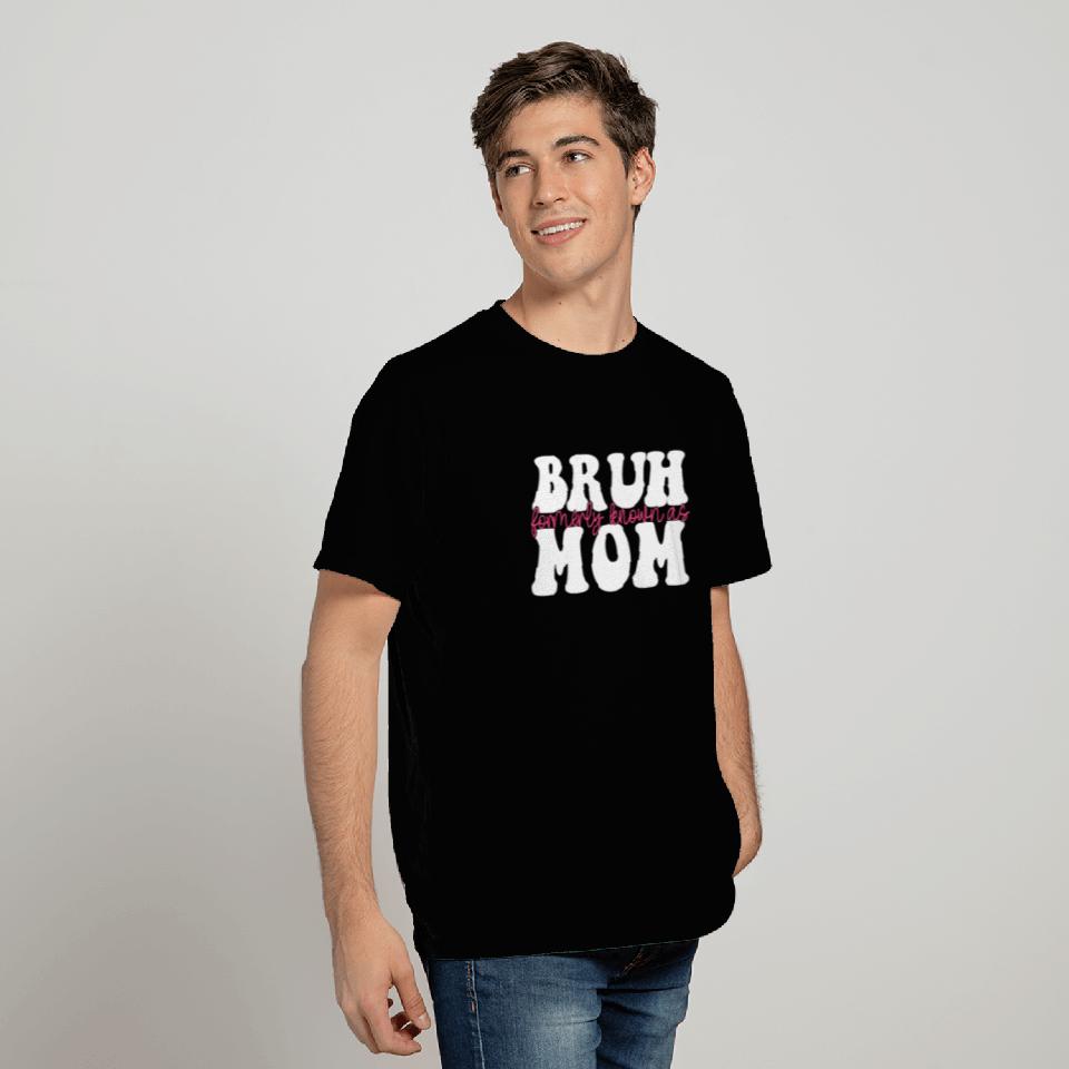 Bruh Formerly Known As Mom T Shirts