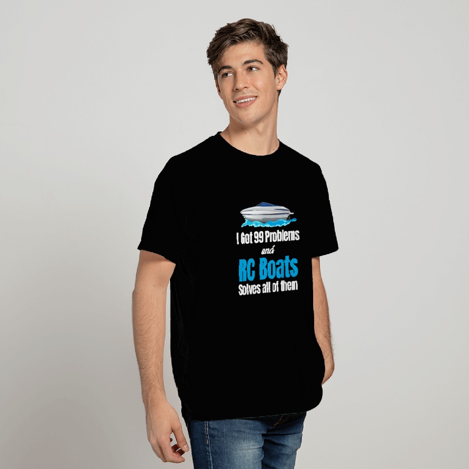 I Got 99 Problems And RC Boat Solves Them All T Shirts