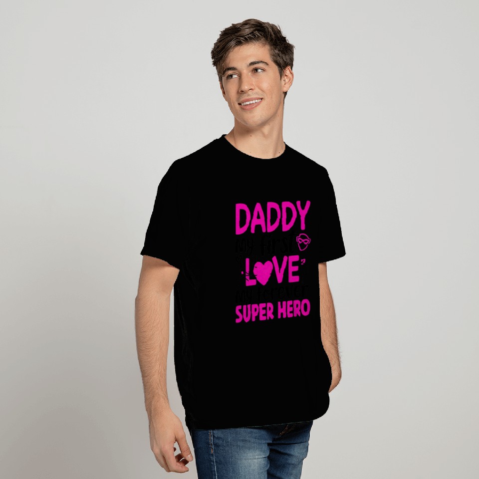 Daddy my first love My Forever Superhero T Shirts