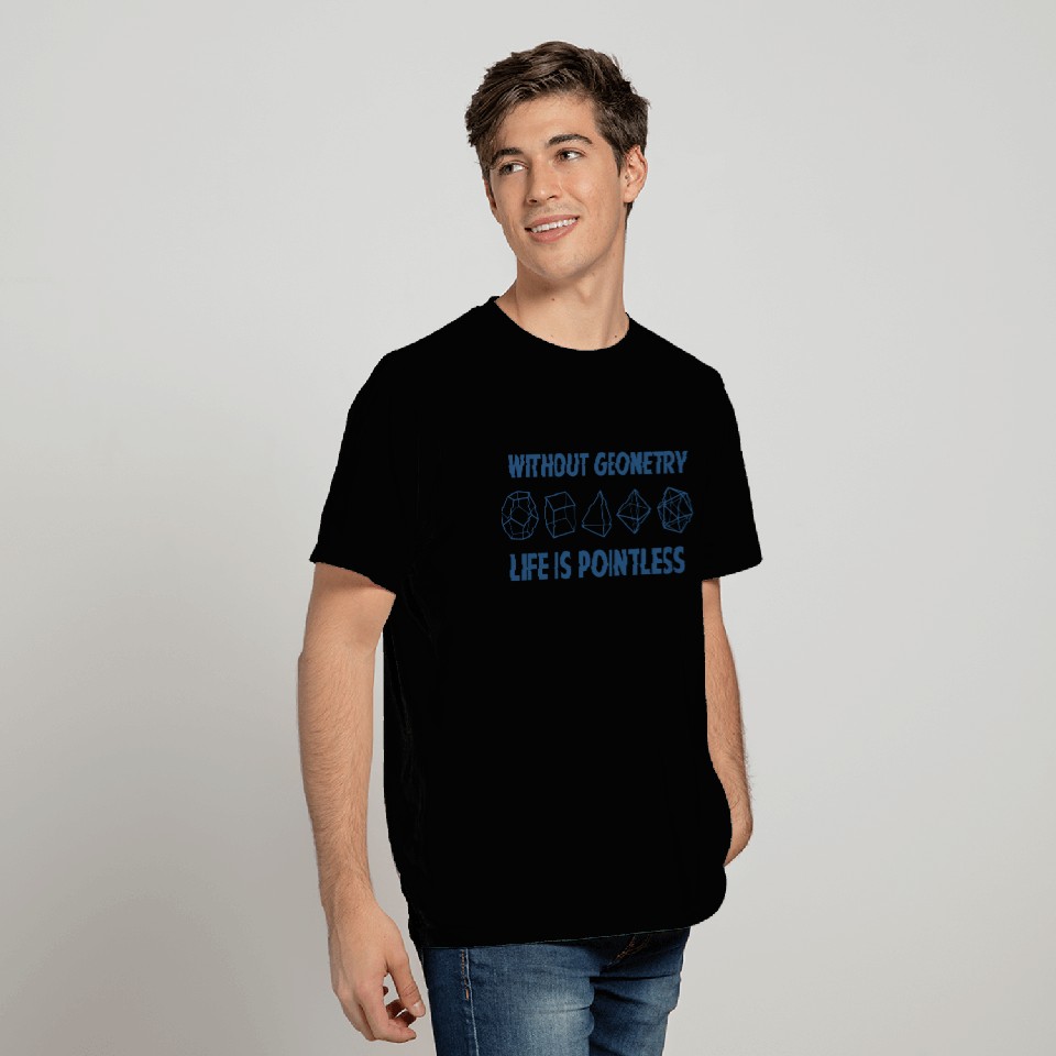 Without Geometry Life Is Pointless T Shirts