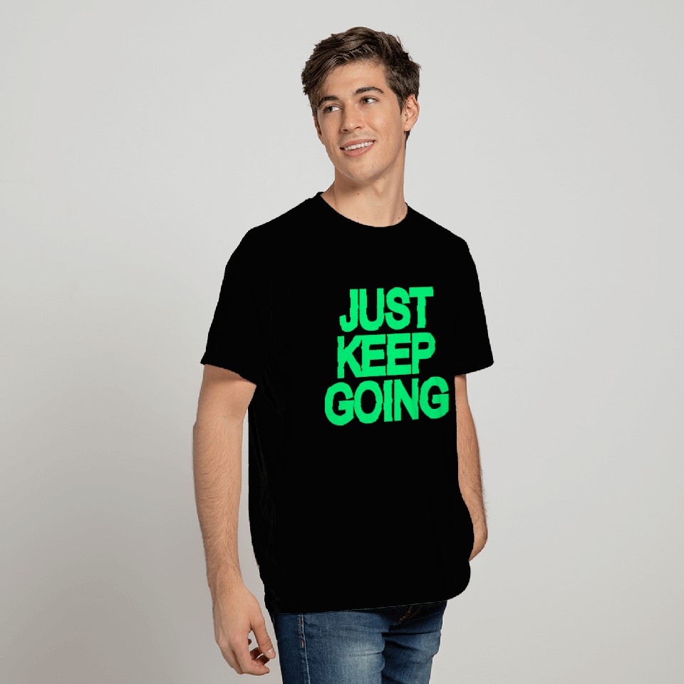 just keep going T Shirts