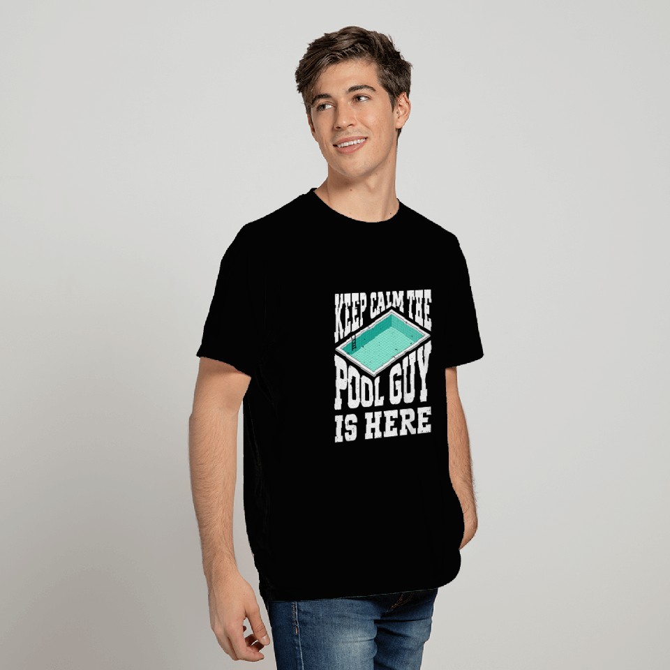 Pool Cleaner Keep Calm The Pool Guy Is Here T Shirts