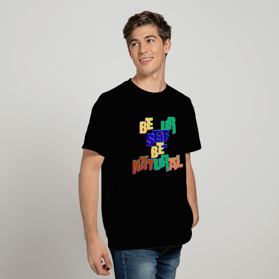 BE UR SELF BE NATURAL T Shirts