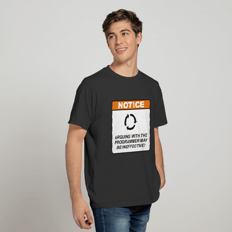 Arguing with the Programmer may be ineffective! T-shirt