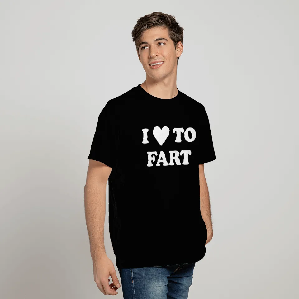 I Love To Fart T Shirts