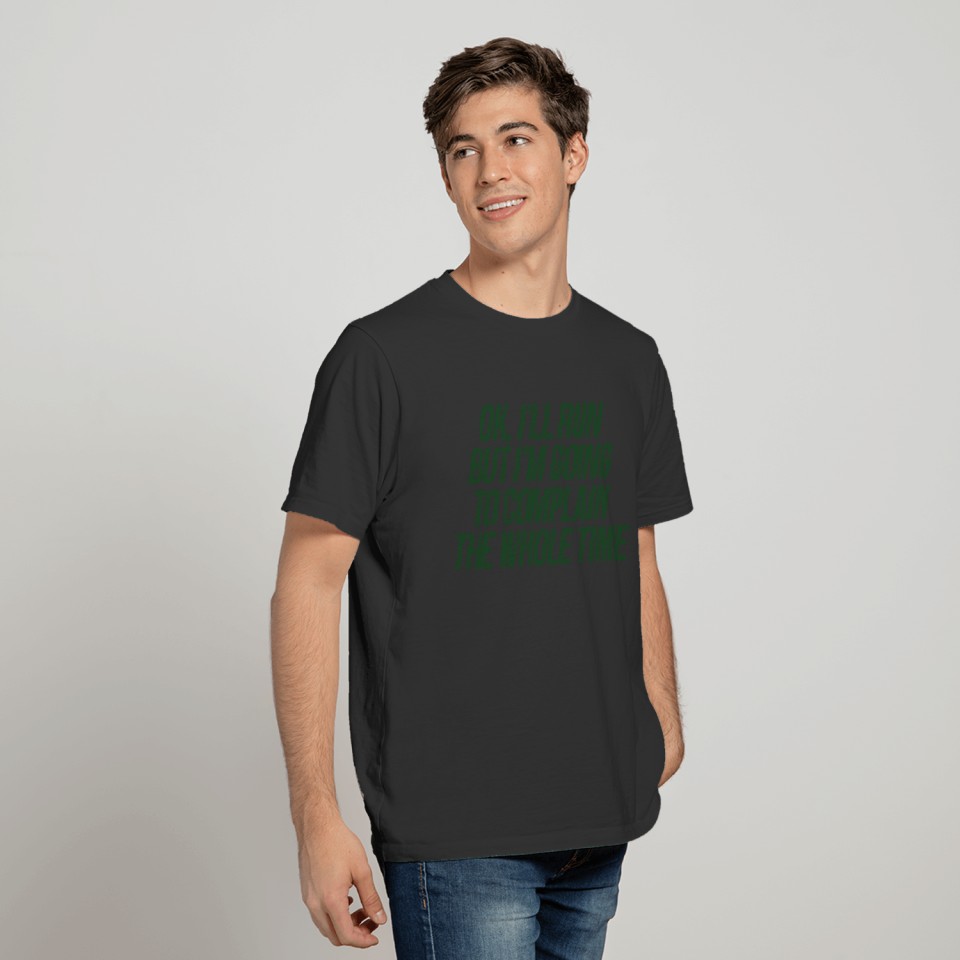 I'll Run But I'm Going To Complain To Whole Time T-shirt