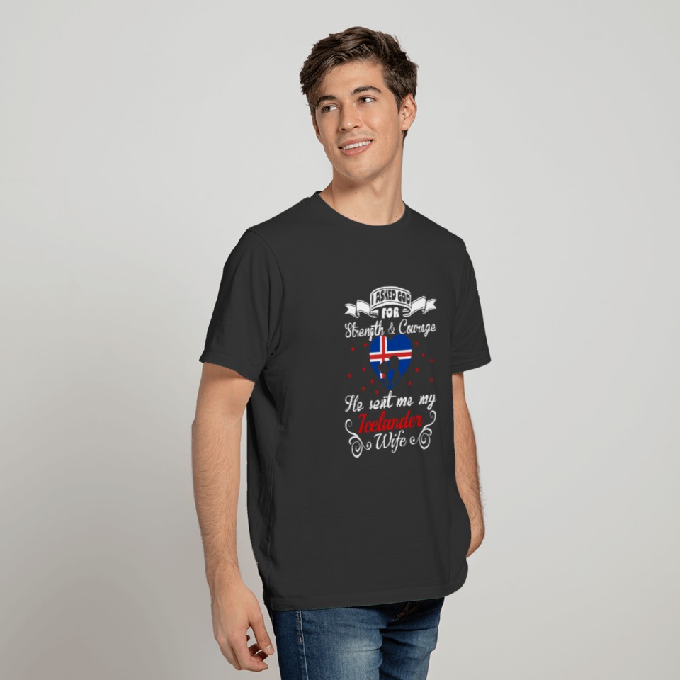 Asked God Strength Courage Sent Icelander Wife Tee T-shirt
