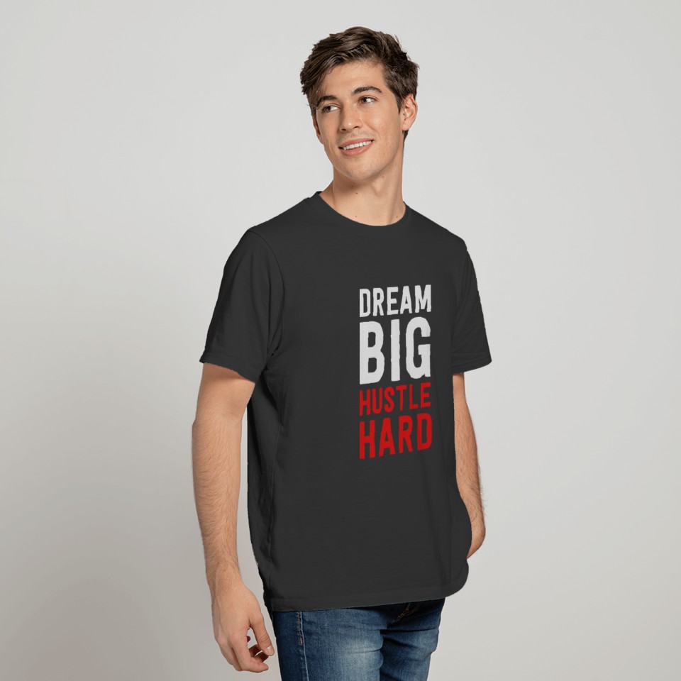 dream_big_hustle_hard T-shirt