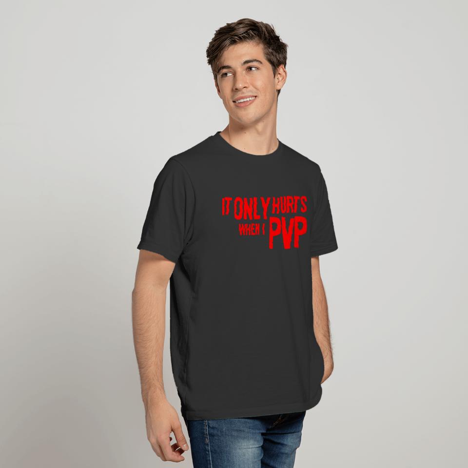 It Only Hurts When I PVP T-shirt
