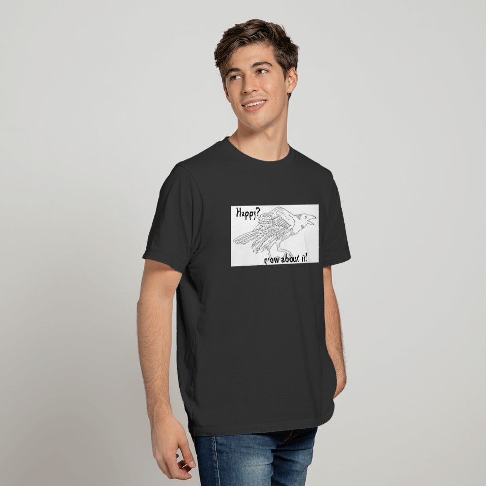 Happy? Crow About It T-shirt