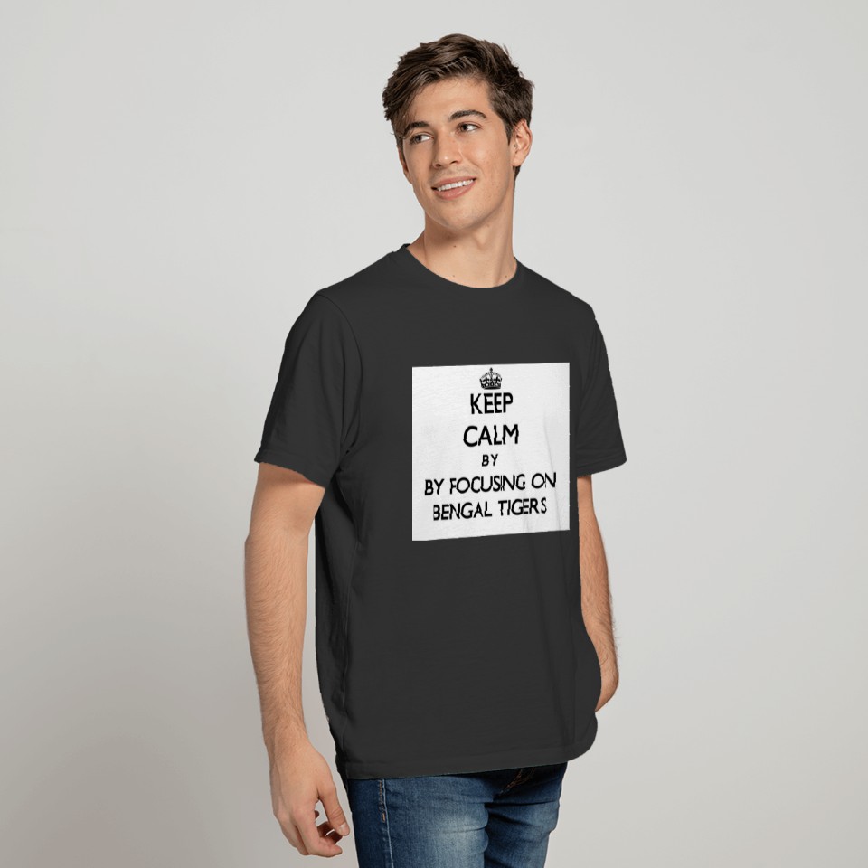 Keep calm by focusing on Bengal Tigers T-shirt