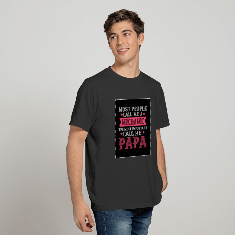 most people call me mechanic most important papa T-shirt