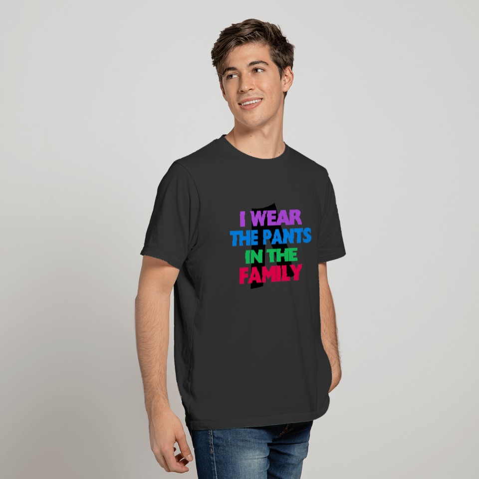 I Wear The Pants In The Family T-shirt