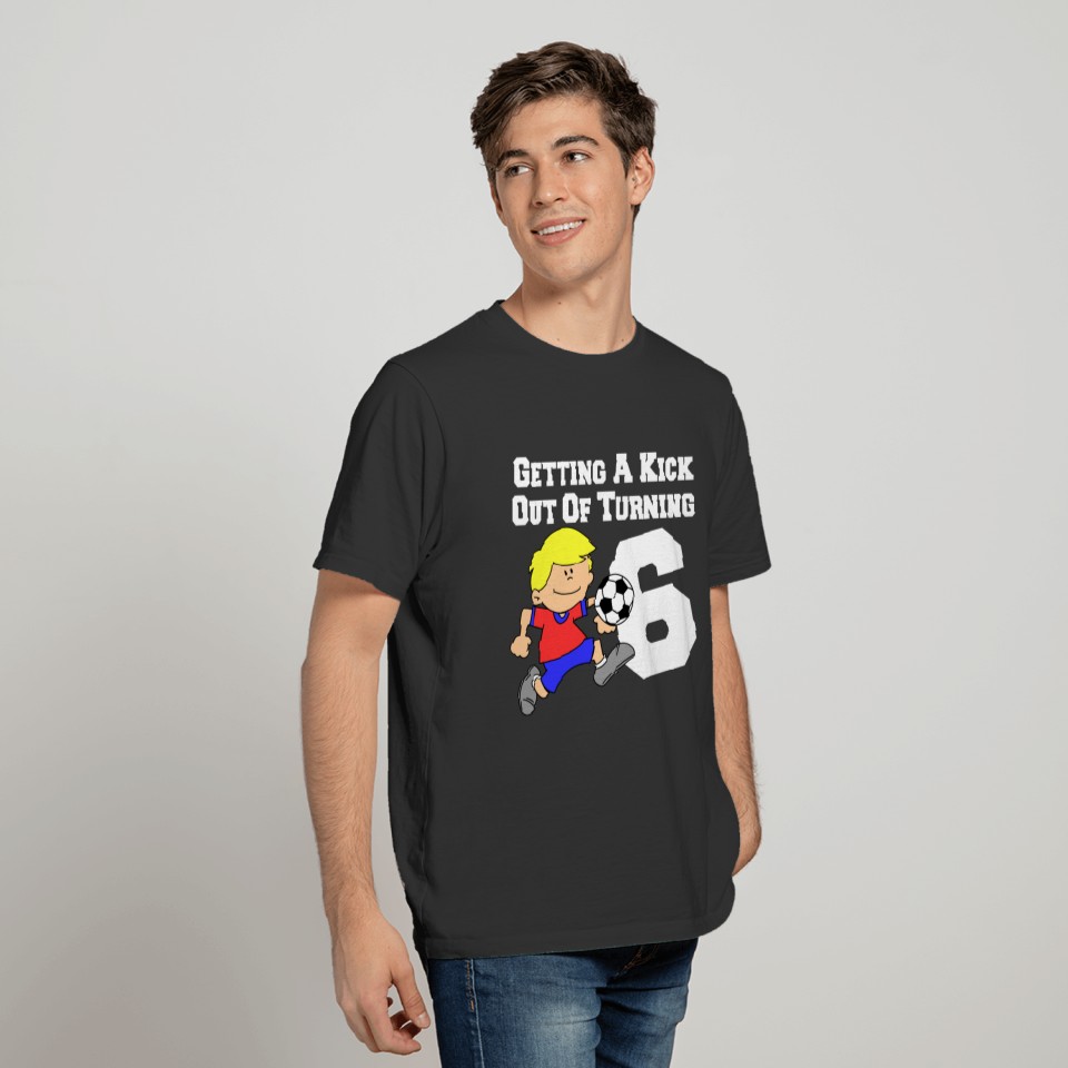 Kick Out Of Turning 6 Boy Soccer Player T-shirt