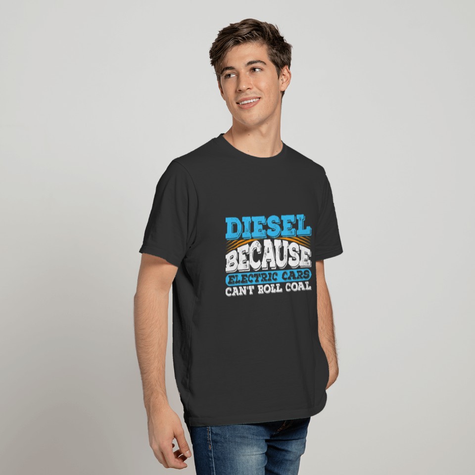 Diesel Because Electric Cars Can't Roll Coal Truck T-shirt
